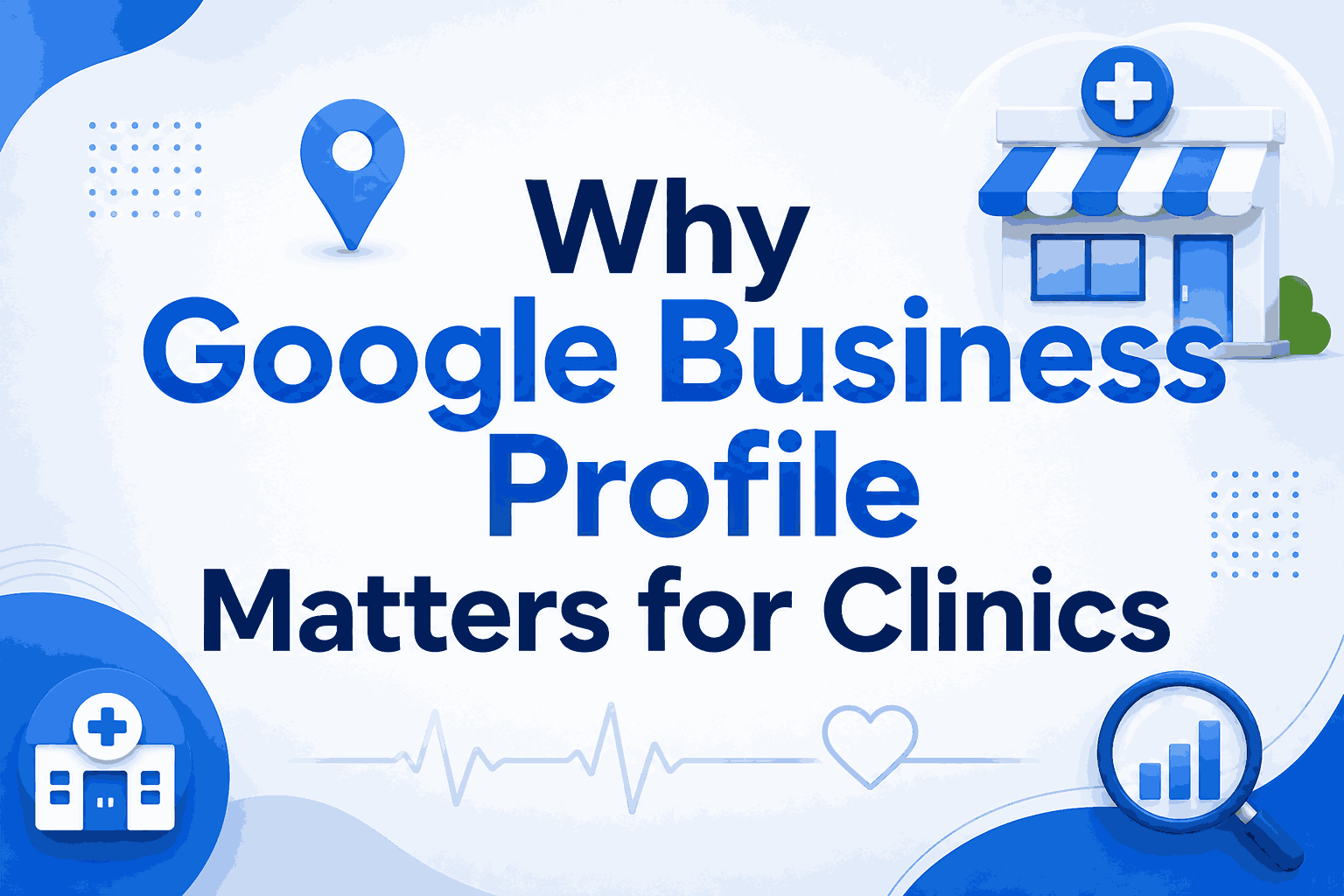 Why Google Business Profile Matters for Clinics – healthcare clinic and local SEO concept.
